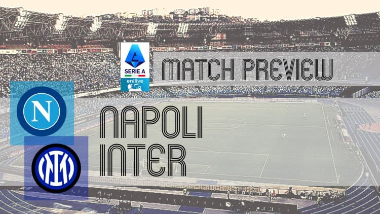 Serie A Preview: Napoli vs Inter – Team News, Line-ups & Prediction